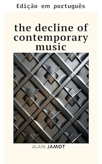 Livro O declínio da música contemporânea (Música e mente Livro 1)