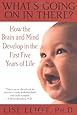 What's Going on in There? : How the Brain and Mind Develop in the First Five Years of Life