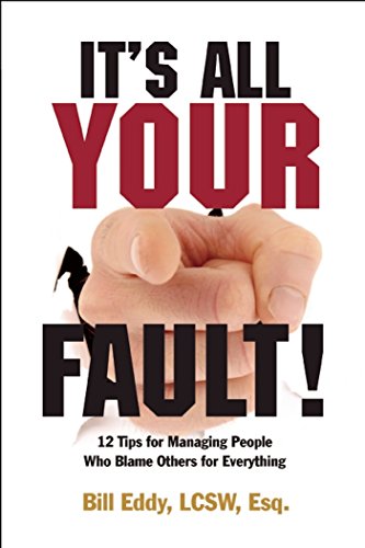 Download It's All Your Fault!: 12 Tips for Managing People Who Blame Others for Everything