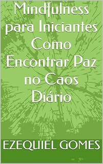 Livro Mindfulness para Iniciantes Como Encontrar Paz no Caos Diário
