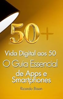 Livro Vida Digital 50+: O Guia Essencial de Apps e Smartphones (Tecnologia para 50+ Livro 1)