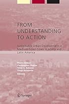 From Understanding to Action: Sustainable Urban Development in Medium-Sized Cities in Africa and Latin America (Alliance for Global Sustainability Bookseries)