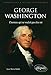 George Washington : L'homme qui ne voulait pas être roi by