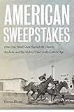 American Sweepstakes: How One Small State Bucked the Church, the Feds, and the Mob to Usher in the Lottery Age by Kevin Flynn