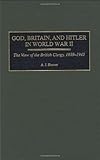 God, Britain, and Hitler in World War II: The View of the British Clergy, 1939-1945, A. J. Hoover, 0275965392