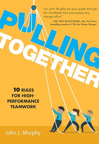 Pulling Together: 10 Rules for High-Performance Teamwork