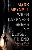 When Darkness Seems My Closest Friend: Reflections on Life and Ministry with Depression by