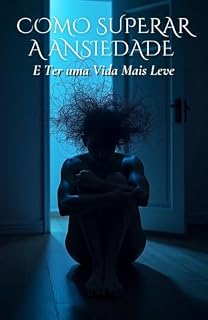 Livro Como Superar a Ansiedade e Ter uma Vida Mais Leve