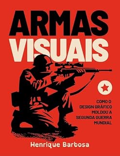 Livro Armas Visuais: Como o Design Gráfico Moldou a Segunda Guerra Mundial