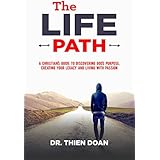 The LIFE Path: A Christian’s Guide to Discovering God’s Purpose,  Creating Your Legacy, and Living with Passion (The Intentional Christian Life Book 1)