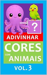 Livro Adivinhar e Aprender Cores com Animais - Vol. 3: atividade lúdica para crianças +2 anos (Coleção: Adivinhar e Aprender Cores com Animais)