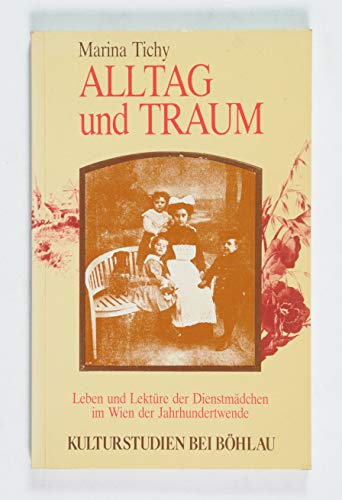 Alltag Und Traum Leben Und Lekture Der Wiener Dienstmadchen Um Die Jahrhundertwende Kulturstudien German Edition Tichy Marina 9783205088530 Amazon Com Books