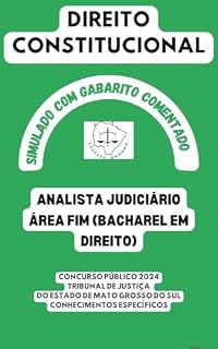 DIREITO CONSTITUCIONAL ANALISTA JUDICIÁRIO ÁREA FIM (BACHAREL EM DIREITO): CONCURSO PÚBLICO 2024 TRIBUNAL DE JUSTIÇA SIMULADO COM GABARITO COMENTADO (TJ - TRIBUNAL DE JUSTIÇA)