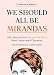 We Should All Be Mirandas: Life Lessons from Sex and the City's Most Underrated Character by Chelsea Fairless, Lauren Garroni