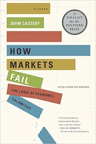 How Markets Fail The Logic Of Economic Calamities Cassidy John 9780312430047 Amazon Com Books