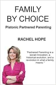 Family By Choice: Platonic Partnered Parenting: Rachel Hope: 9780615946276: Amazon.com: Books