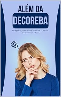 Livro Além da decoreba : Guia prático para memorizar conteúdos de maneira duradoura e sem estresse.