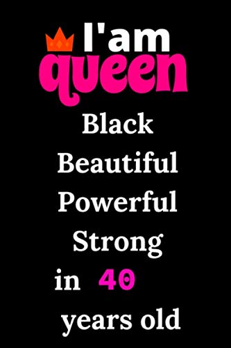 i ' am queen black beautiful powerful strong : in  40  years old :  black woman queen: woman notebook : 100 pages 6 x 9 in : Memory Book Makes a ... graph/grid notebook to draw, write,take notes