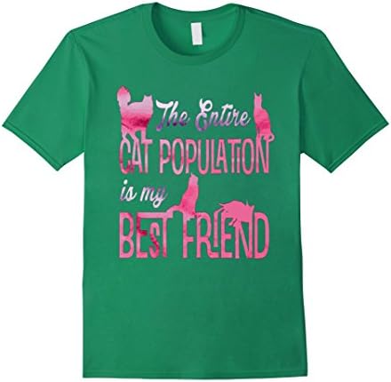Men's THE ENTIRE CAT POPULATION IS MY BEST FRIEND t-shirt Large Kelly Green