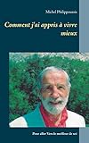 Comment j'Ai Appris À Vivre Mieux (French Edition) by Michel Philippoussis