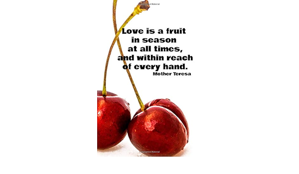 Love Is A Fruit In Season At All Times And Within Reach Of Every Hand 110 Lined Pages Motivational Notebook With Quote By Mother Teresa Goal Score Your Amazon Com Books