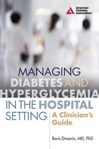 Download Managing Diabetes and Hyperglycemia in the Hospital Setting: A Clinician's Guide Download Managing Diabetes and Hyperglycemia in the Hospital Setting: A Clinician's Guide