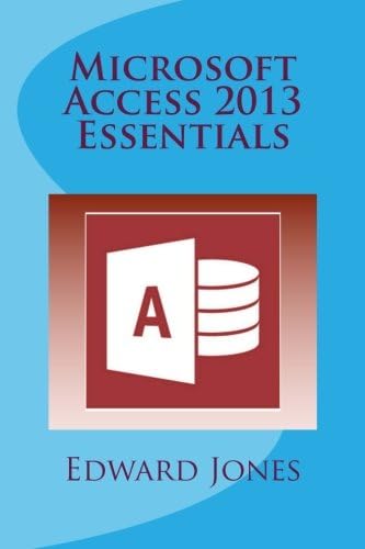 Microsoft Access 2013 Essentials: Get It Done FAST!