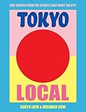 Tokyo Local: Cult Recipes From the Street that Make the City by 