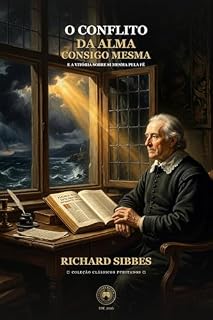 Livro O Conflito da Alma Consigo Mesma (Coleção Clássicos Puritanos Vol. 17): E a Vitória sobre Si Mesma pela Fé