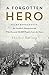 A Forgotten Hero: Folke Bernadotte, the Swedish Humanitarian Who Rescued 30,000 People from the Nazi by Shelley Emling