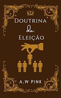 Livro A Doutrina da Eleição: Eleição Incondicional
