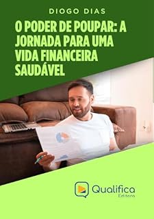 Livro O Poder de Poupar: A Jornada para uma Vida Financeira Saudável (Poupança e Economia)