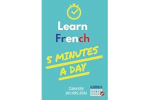 Learn French 5 Minutes a day!: Learning Calendar 2021 janvier-décembre (365 days) with 1 vocabulary list and lecon each day (176 Lecons +3000 Vocabulary words)
