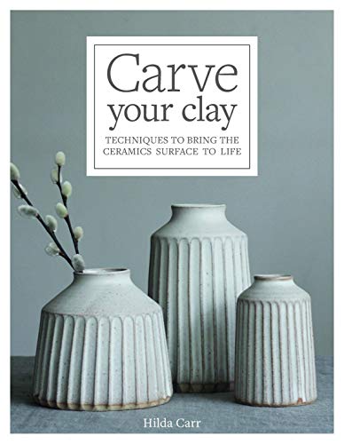 image for Quarry Books Carve Your Clay: Techniques to Bring the Ceramics Surface