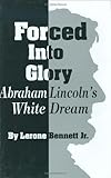 Forced into Glory: Abraham Lincoln's White Dream
