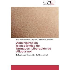 Administración transdérmica de fármacos. Liberación de Allopurinol: Estudios de liberación de Allopurinol (Spanish Edition)