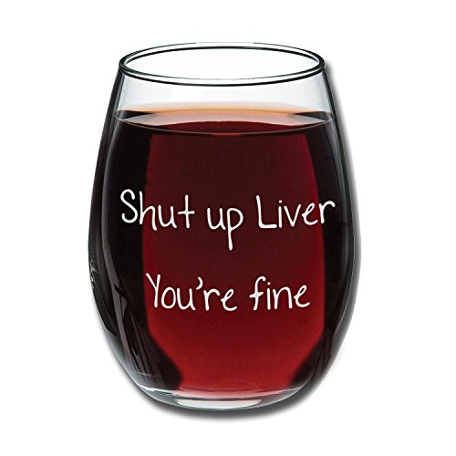 Shut Up Liver You’re Fine – Funny Stemless Wine Glass 15oz – Wedding Wine Gift – Unique Gift for Mom, Her – Bachelorette Parties – Perfect Birthday Gift for Women – Gift for Wine Lover