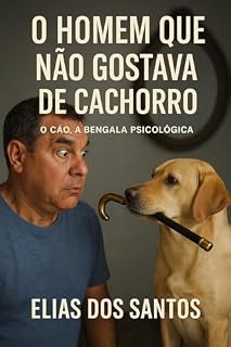 O homem que não gostava de cachorro: O cão, a bengala psicológica