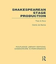 Shakespearean Stage Production: Then and Now: Volume 3 (Routledge Library Editions: Shakespeare in Performance)