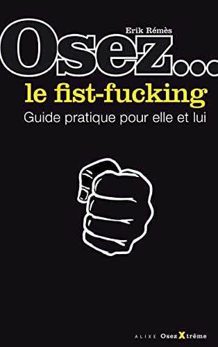 Osez le fist-fucking
