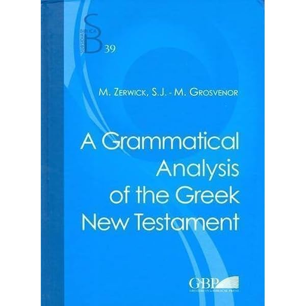 A Grammatical Analysis Of The Greek New Testament 39 Subsidia Biblica By Zerwick Max Grosvenor M 5th Fifth Revised Edition 10 Maximilian Zerwick Amazon Com Books