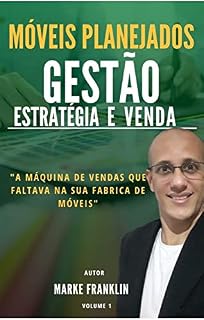 Livro Móveis planejados-Gestão,estratégias e vendas: A máquina de vendas que faltava na sua fabrica de móveis