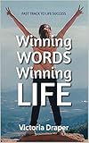 Winning Words, Winning Life: Fast Track to Life Success by Victoria Draper