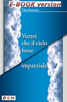 Vorrei che il cielo fosse imparziale (Italian Edition)