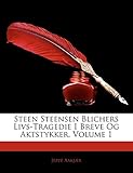 Steen Steensen Blichers Livs-Tragedie I Breve Og Aktstykker, Volume 1 (Danish Edition) by