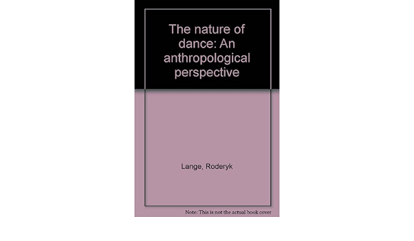 The Nature Of Dance An Anthropological Perspective Lange Roderyk 9780800201708 Amazon Com Books