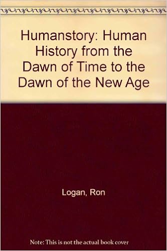 Humanstory Human History From The Dawn Of Time To The Dawn Of The New Age Logan Ron 9780945934011 Amazon Com Books human history from the dawn of time to