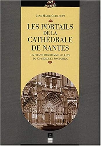 Amazon Fr Les Portails De La Cathedrale De Nantes Un Grand Programme Sculpte Du Xve Siecle Et Son Public Guillouet Jean Marie Livres