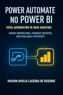 Livro Power Automate in Power BI: Total Automation in Data Analysis: Intelligent flows, dynamic reports, and efficiency at scale — From Basic to Advanced