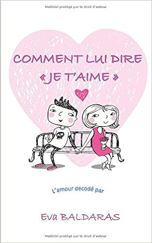 Comment Lui Dire Je T Aime L Amour Decode Par Eva Baldaras Comment Lui Dire Je T Aime L Amour Decode Par Eva Baldaras